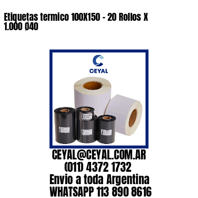 Etiquetas termico 100X150 – 20 Rollos X 1.000 Ø40