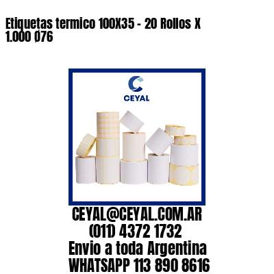 Etiquetas termico 100X35 – 20 Rollos X 1.000 Ø76