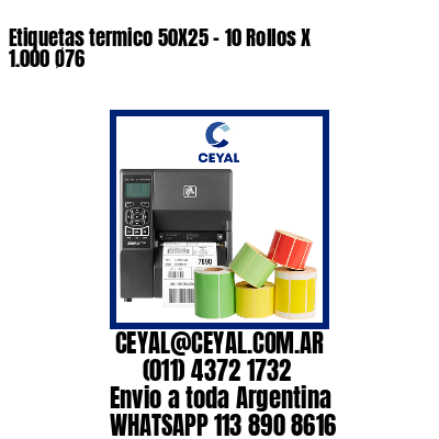 Etiquetas termico 50X25 - 10 Rollos X 1.000 Ø76