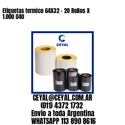 Etiquetas termico 64X32 – 20 Rollos X 1.000 Ø40