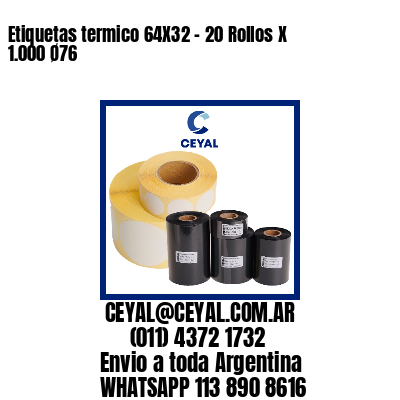 Etiquetas termico 64X32 – 20 Rollos X 1.000 Ø76