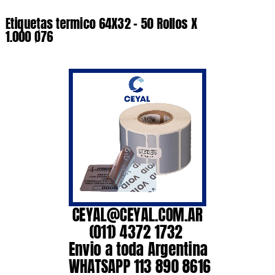 Etiquetas termico 64X32 – 50 Rollos X 1.000 Ø76