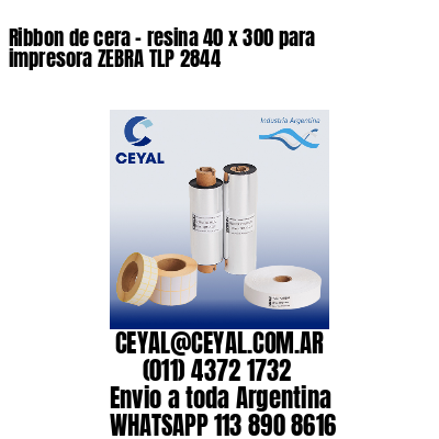 Ribbon de cera – resina 40 x 300 para impresora ZEBRA TLP 2844