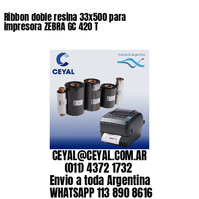 Ribbon doble resina 33×500 para impresora ZEBRA GC 420 T