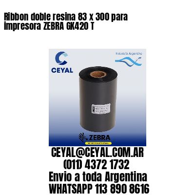 Ribbon doble resina 83 x 300 para impresora ZEBRA GK420 T