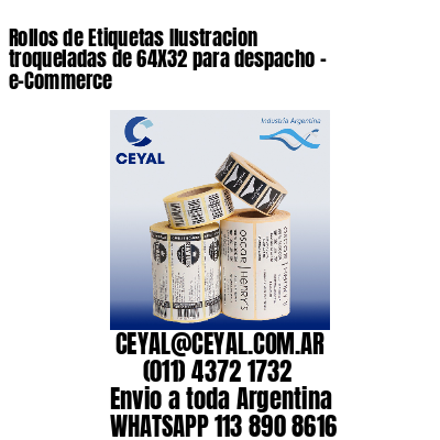 Rollos de Etiquetas Ilustracion troqueladas de 64X32 para despacho - e-Commerce