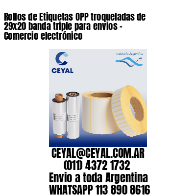 Rollos de Etiquetas OPP troqueladas de 29x20 banda triple para envios - Comercio electrónico