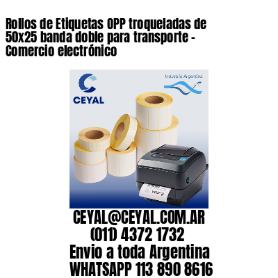 Rollos de Etiquetas OPP troqueladas de 50×25 banda doble para transporte – Comercio electrónico