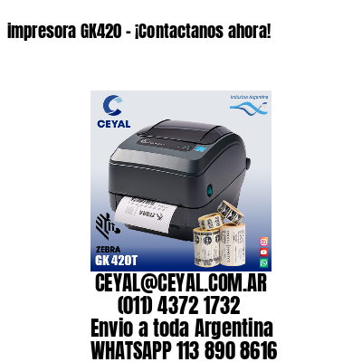 impresora GK420 – ¡Contactanos ahora!