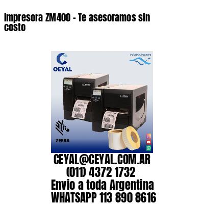 impresora ZM400 - Te asesoramos sin costo