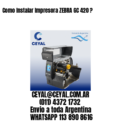 Como Instalar Impresora ZEBRA GC 420 ?