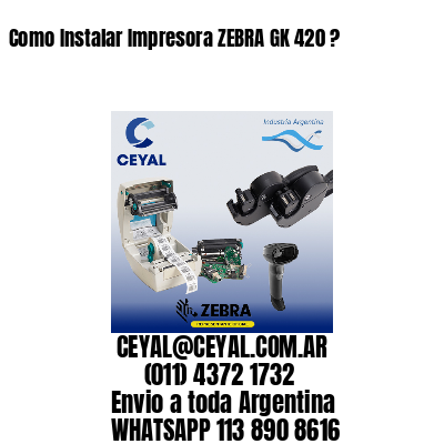 Como Instalar Impresora ZEBRA GK 420 ?