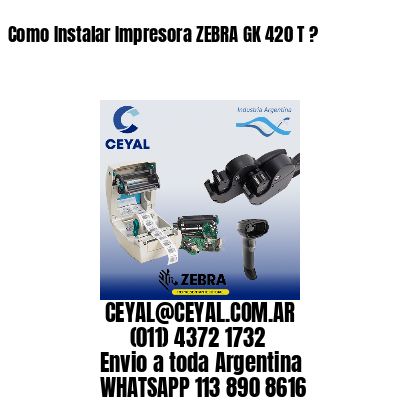 Como Instalar Impresora ZEBRA GK 420 T ?