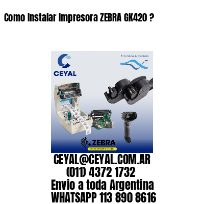 Como Instalar Impresora ZEBRA GK420 ?