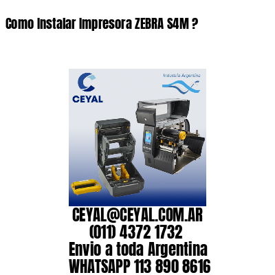 Como Instalar Impresora ZEBRA S4M ?