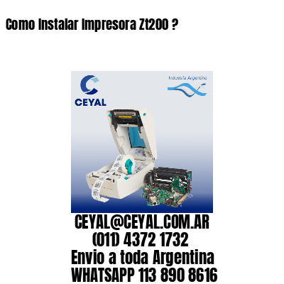 Como Instalar Impresora Zt200 ?