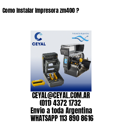 Como Instalar Impresora zm400 ?