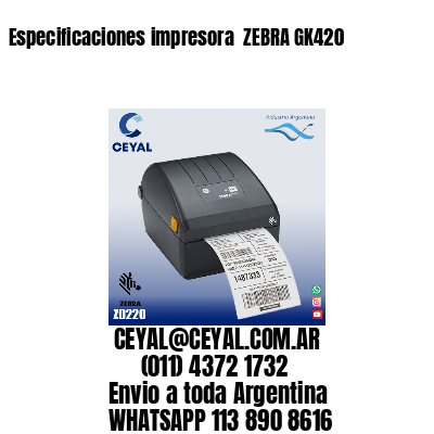 Especificaciones impresora  ZEBRA GK420