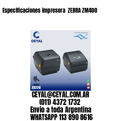 Especificaciones impresora  ZEBRA ZM400