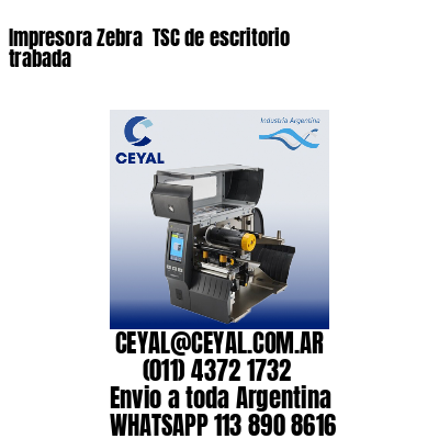 Impresora Zebra  TSC de escritorio trabada