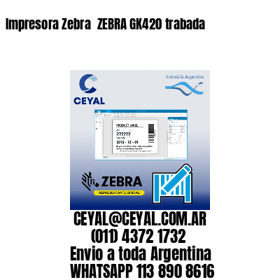 Impresora Zebra  ZEBRA GK420 trabada