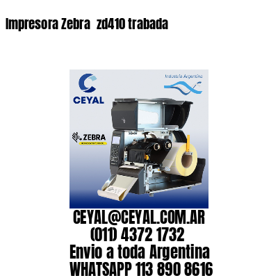 Impresora Zebra  zd410 trabada