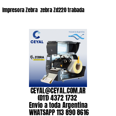 Impresora Zebra  zebra Zd220 trabada