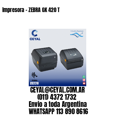 impresora - ZEBRA GK 420 T