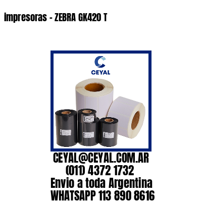 impresoras – ZEBRA GK420 T