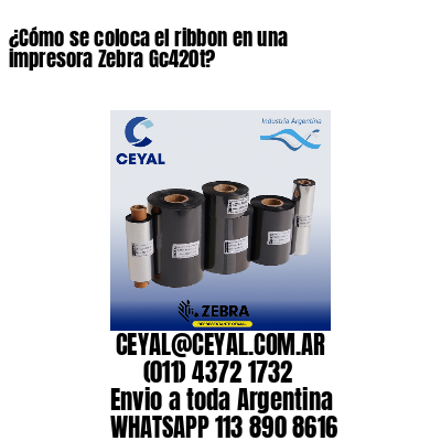 ¿Cómo se coloca el ribbon en una impresora Zebra Gc420t?