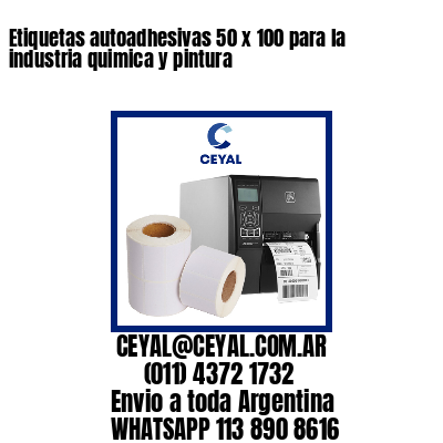 Etiquetas autoadhesivas 50 x 100 para la industria quimica y pintura