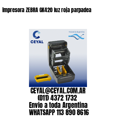 impresora ZEBRA GK420 luz roja parpadea