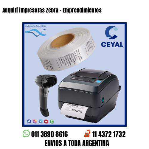 Adquirí impresoras Zebra - Emprendimientos