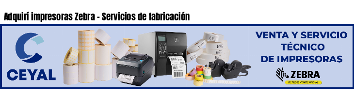 Adquirí impresoras Zebra - Servicios de fabricación