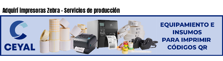 Adquirí impresoras Zebra - Servicios de producción