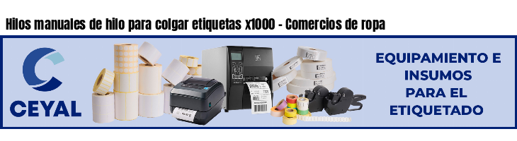 Hilos manuales de hilo para colgar etiquetas x1000 - Comercios de ropa