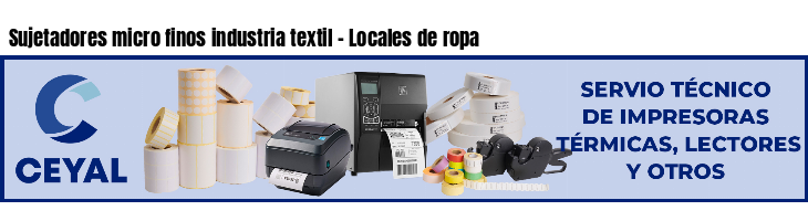 Sujetadores micro finos industria textil - Locales de ropa