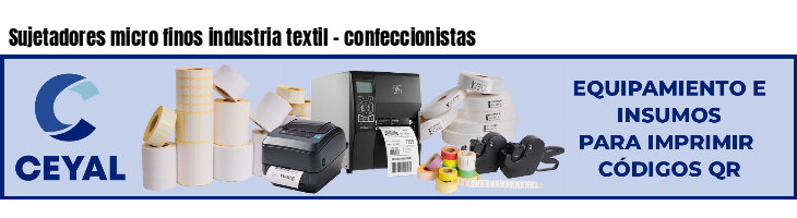 Sujetadores micro finos industria textil - confeccionistas