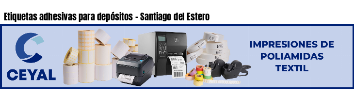 Etiquetas adhesivas para depósitos - Santiago del Estero