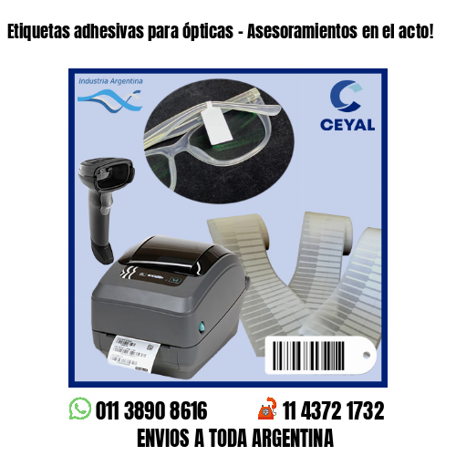 Etiquetas adhesivas para ópticas – Asesoramientos en el acto!