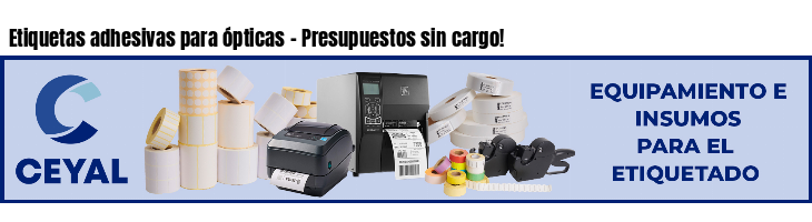 Etiquetas adhesivas para ópticas - Presupuestos sin cargo!