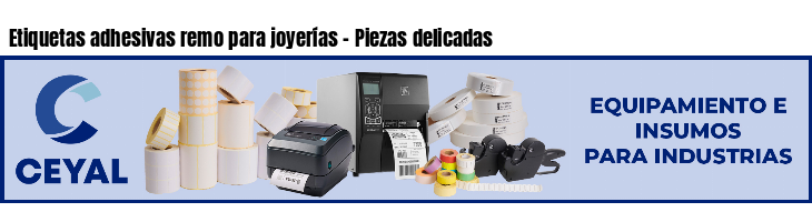 Etiquetas adhesivas remo para joyerías - Piezas delicadas