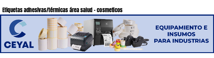 Etiquetas adhesivas/térmicas área salud - cosmeticos