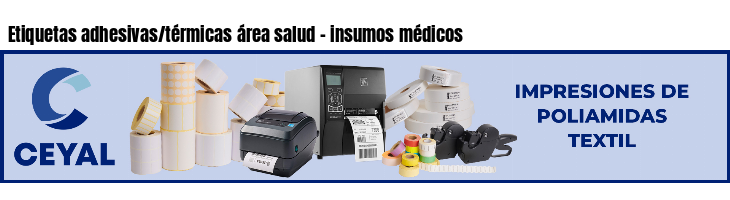 Etiquetas adhesivas/térmicas área salud - insumos médicos