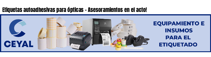 Etiquetas autoadhesivas para ópticas - Asesoramientos en el acto!