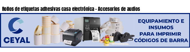 Rollos de etiquetas adhesivas casa electrónica - Accesorios de audios