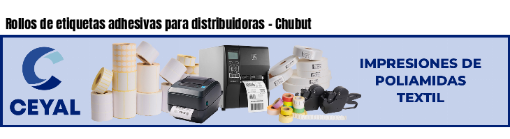 Rollos de etiquetas adhesivas para distribuidoras - Chubut