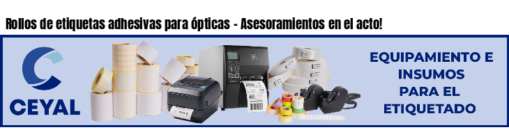 Rollos de etiquetas adhesivas para ópticas - Asesoramientos en el acto!