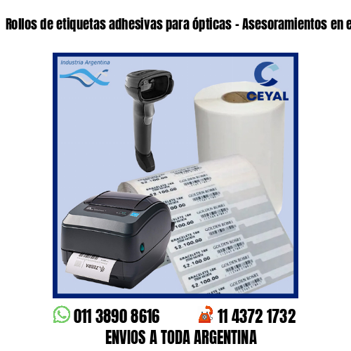 Rollos de etiquetas adhesivas para ópticas – Asesoramientos en el acto!