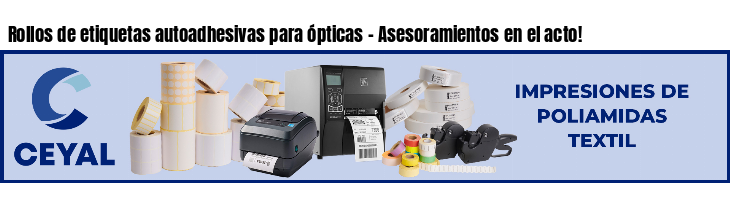 Rollos de etiquetas autoadhesivas para ópticas - Asesoramientos en el acto!